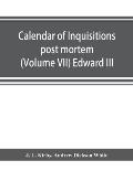Calendar of inquisitions post mortem and other analogous documents preserved in the Public Record Office (Volume VII) Edward III
