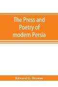 The press and poetry of modern Persia; partly based on the manuscript work of Mírzá Muhammad ʻAlí Khán Tarbivat of Tabri&