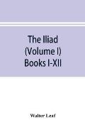 The Iliad (Volume I) Books I-XII