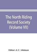 The North Riding Record Society for the Publication of Original Documents relating to the North Riding of the County of York (Volume VII) Quarter sess