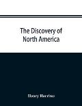 The discovery of North America; a critical, documentary, and historic investigation, with an essay on the early cartography of the New world, includin