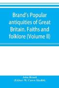 Brand's popular antiquities of Great Britain. Faiths and folklore; a dictionary of national beliefs, superstitions and popular customs, past and curre