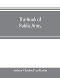 The book of public arms: a complete encyclop?dia of all royal, territorial, municipal, corporate, official, and impersonal arms