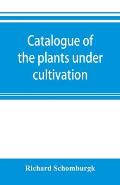 Catalogue of the plants under cultivation in the Government Botanic Garden, Adelaide, South Australia