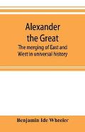 Alexander the Great: the merging of East and West in universal history
