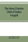 The Amra Choluim Chilli of Dallan Forgaill: now printed for the first time from the original Irish in, a ms. in the library of the Royal Irish academy