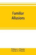 Familiar allusions: a hand-book of miscellaneous information; Including the Names of Celebrated Statues, Paintings, Palaces, Country-seats