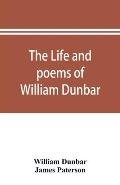 The life and poems of William Dunbar