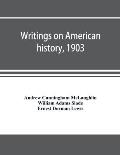 Writings on American history, 1903. A bibliography of books and articles on United States history published during the year 1903, with some memoranda