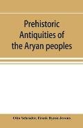 Prehistoric antiquities of the Aryan peoples: a manual of comparative philology and the earliest culture