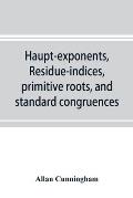 Haupt-exponents, residue-indices, primitive roots, and standard congruences