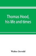 Thomas Hood, his life and times