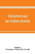 Vikramorvasi: an Indian drama