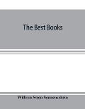 The best books; a reader's guide to the choice of the best available books (about 25,000) in every department of science, art, and literature, with th
