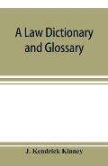 A law dictionary and glossary: primarily for the use of students, but adapted also to the use of the profession at large