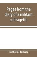 Pages from the diary of a militant suffragette