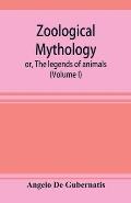 Zoological mythology; or, The legends of animals (Volume I)