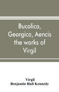Bucolica, Georgica, Aencis the works of Virgil, with a commentary and appendices, for the use of schools and colleges