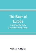 The races of Europe; a sociological study (Lowell Institute lectures)