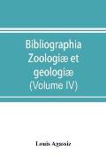 Bibliographia zoologi? et geologi?. A general catalogue of all books, tracts, and memoirs on zoology and geology (Volume IV)