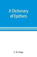 A dictionary of epithets, classified according to their English meaning: being an appendix to the Latin Gradus.