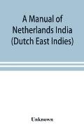 A manual of Netherlands India (Dutch East Indies)