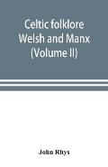 Celtic folklore: Welsh and Manx (Volume II)