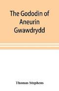 The Gododin of Aneurin gwawdrydd: an English translation, with copious explanatory notes; a life of Aneurin; and several lengthy dissertations illustr