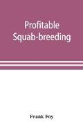 Profitable squab-breeding: how to make money easily and rapidly with a small capital breeding squabs
