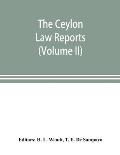 The Ceylon Law reports: being reports of cases decided by the Supreme Court of Ceylon (Volume II)