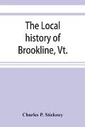 The local history of Brookline, Vt.: The general history of the town