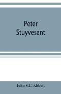 Peter Stuyvesant: the last Dutch governor of New Amsterdam