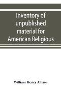 Inventory of unpublished material for American religious history in Protestant church archives and other repositories