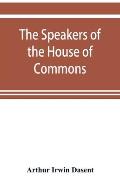 The speakers of the House of Commons from the earliest times to the present day with a topographical description of Westminster at various epochs & a