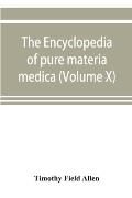 The encyclopedia of pure materia medica; a record of the positive effects of drugs upon the healthy human organism (Volume X)