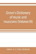 Grove's dictionary of music and musicians (Volume III)