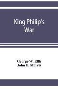 King Philip's war; based on the archives and records of Massachusetts, Plymouth, Rhode Island and Connecticut, and contemporary letters and accounts,