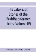 The Jātaka, or, Stories of the Buddha's former births (Volume IV)