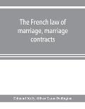 The French law of marriage, marriage contracts, and divorce, and the conflict of laws arising therefrom