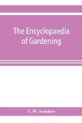 The encyclopaedia of gardening. A dictionary of cultivated plants, etc., giving in alphabetical sequence the culture and propagation of hardy and half