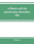 In Mexico with the special trains, November, 1901