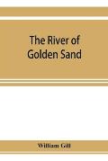 The river of golden sand: being the narrative of a journey through China and eastern Tibet to Burmah