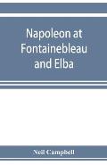 Napoleon at Fontainebleau and Elba; being a journal of occurrences in 1814-1815