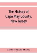 The history of Cape May County, New Jersey: from the aboriginal times to the present day