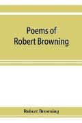 Poems of Robert Browning, containing Dramatic lyrics, Dramatic romances, Men and women, dramas, Pauline, Paracelsus, Christmas-eve and Easter-day, Sor