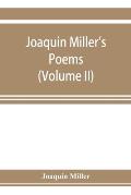 Joaquin Miller's poems (Volume II)