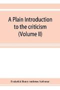 A plain introduction to the criticism of the New Testament for the use of Biblical students (Volume II)