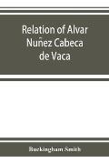 Relation of Alvar Nuñez Cabeça de Vaca