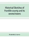 Historical sketches of Franklin county and its several towns, with many short biographies
