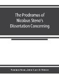 The prodromus of Nicolaus Steno's dissertation concerning a solid body enclosed by process of nature within a solid; an English version with an introd